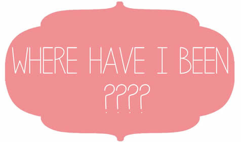 Where have I been???